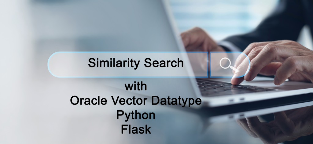 Similarity Search with Oracle’s Vector Datatype, Python, and Flask