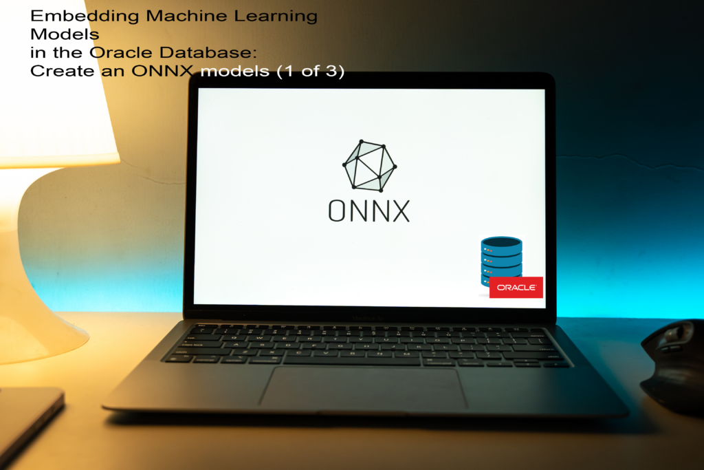 Embedding Machine Learning Models in the Oracle Database: Create an ONNX model